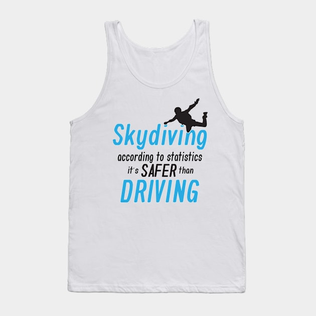 Skydiving, according to statistics it's safer than driving Tank Top by nektarinchen